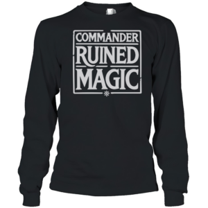 Commander Ruined Magic T-Shirt Long Sleeved T-shirt