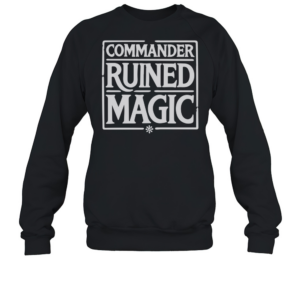 Commander Ruined Magic T-Shirt Unisex Sweatshirt