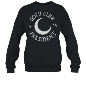 Hottopic Store Adorned By Chi Goth Club President T-Shirt Unisex Sweatshirt