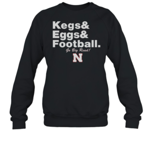 Nebraska Cornhuskers Kegs Eggs Football Go Big Red T-Shirt Unisex Sweatshirt