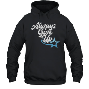 Rosscreations Always Give Up T-Shirt Unisex Hoodie