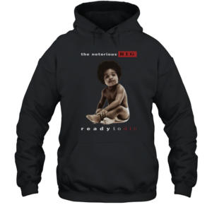 The Notorious Big Ready To Die Notorious Big Biggie Smalls T-Shirt Unisex Hoodie