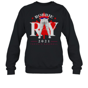 Toronto Blue Jays Robbie Ray tight pants leaf signature T-Shirt Unisex Sweatshirt