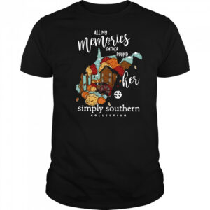 All my memories gather round her simply southern collection shirt