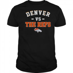 Denver Broncos Vs The Refs T-Shirt