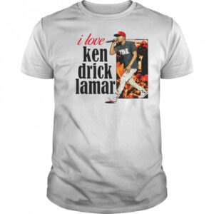 I love Kendrick Lamar shirt
