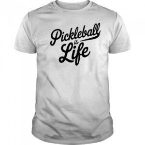 Pickleball Is Life shirt