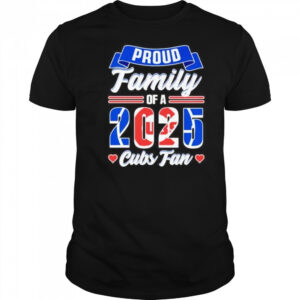 Proud family of a 2025 Chicago Cubs fan shirt