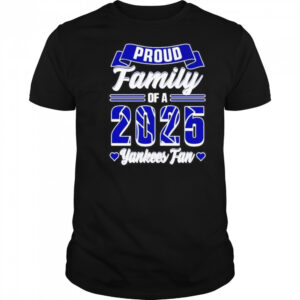 Proud family of a 2025 New York Yankees fan shirt
