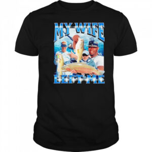 y wife left me shirt