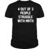 4 out of 3 people struggle with math shirt