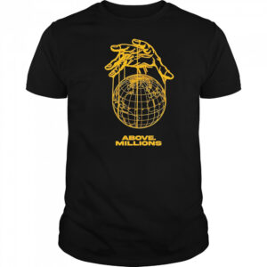 Above Millions Lobal Domination shirt