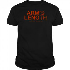 Arm’s Length There’s A Whole World Out There Shirt