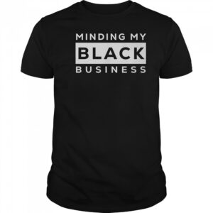 Awesome Minding My Black Business T-Shirt