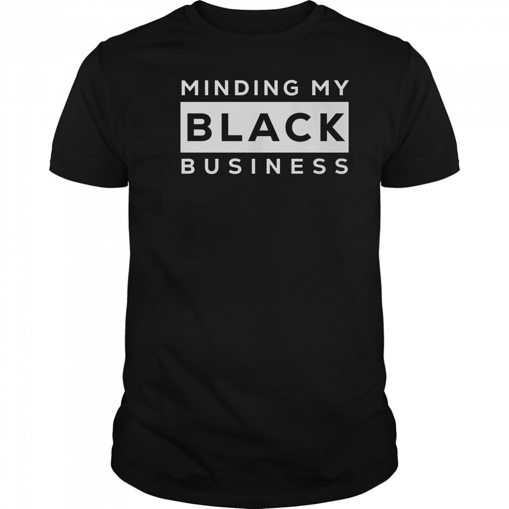 Awesome Minding My Black Business T-Shirt