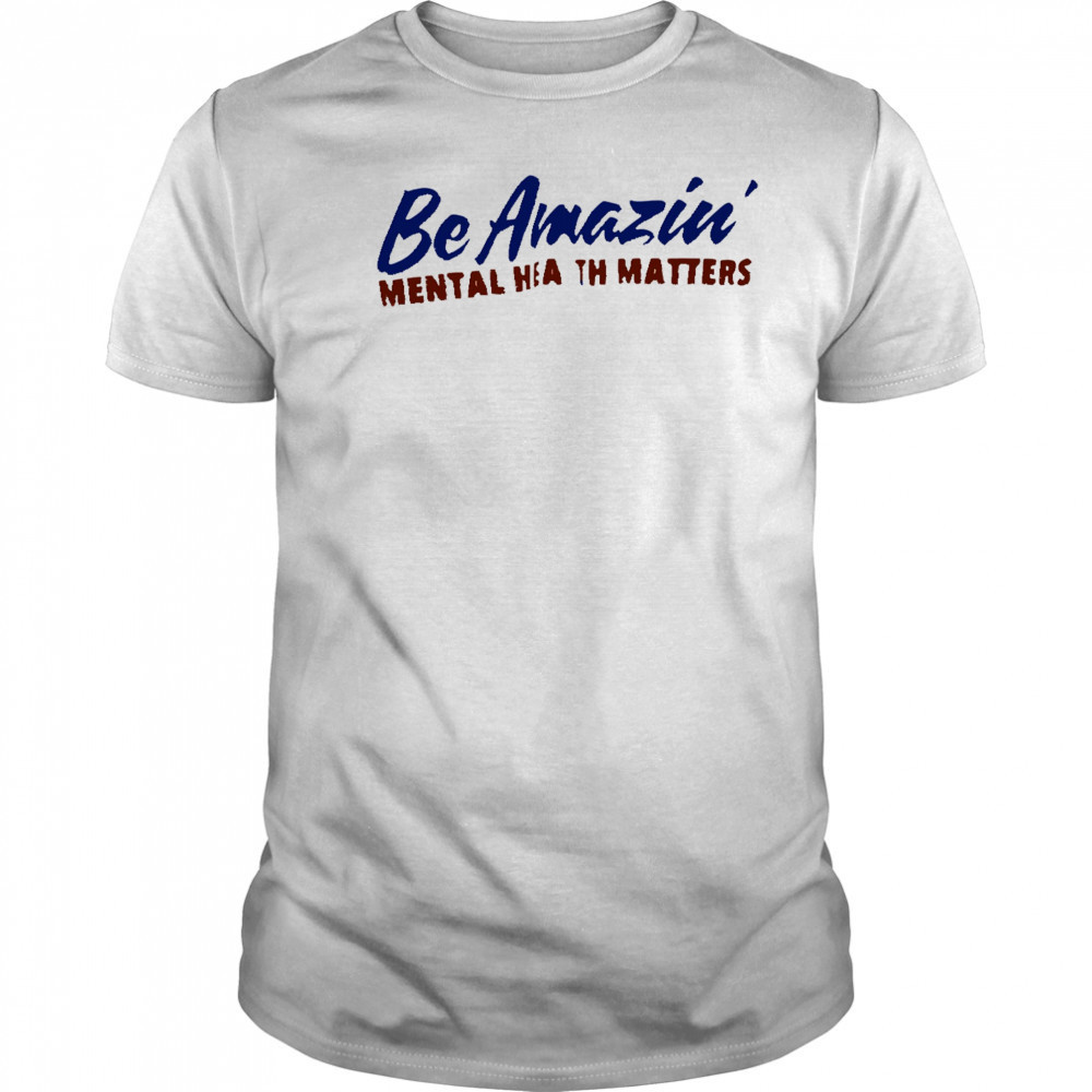 Be amazin mental health matters shirt