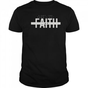 Bible Verse Fight The Good Fight Of Faith Christian T-Shirt