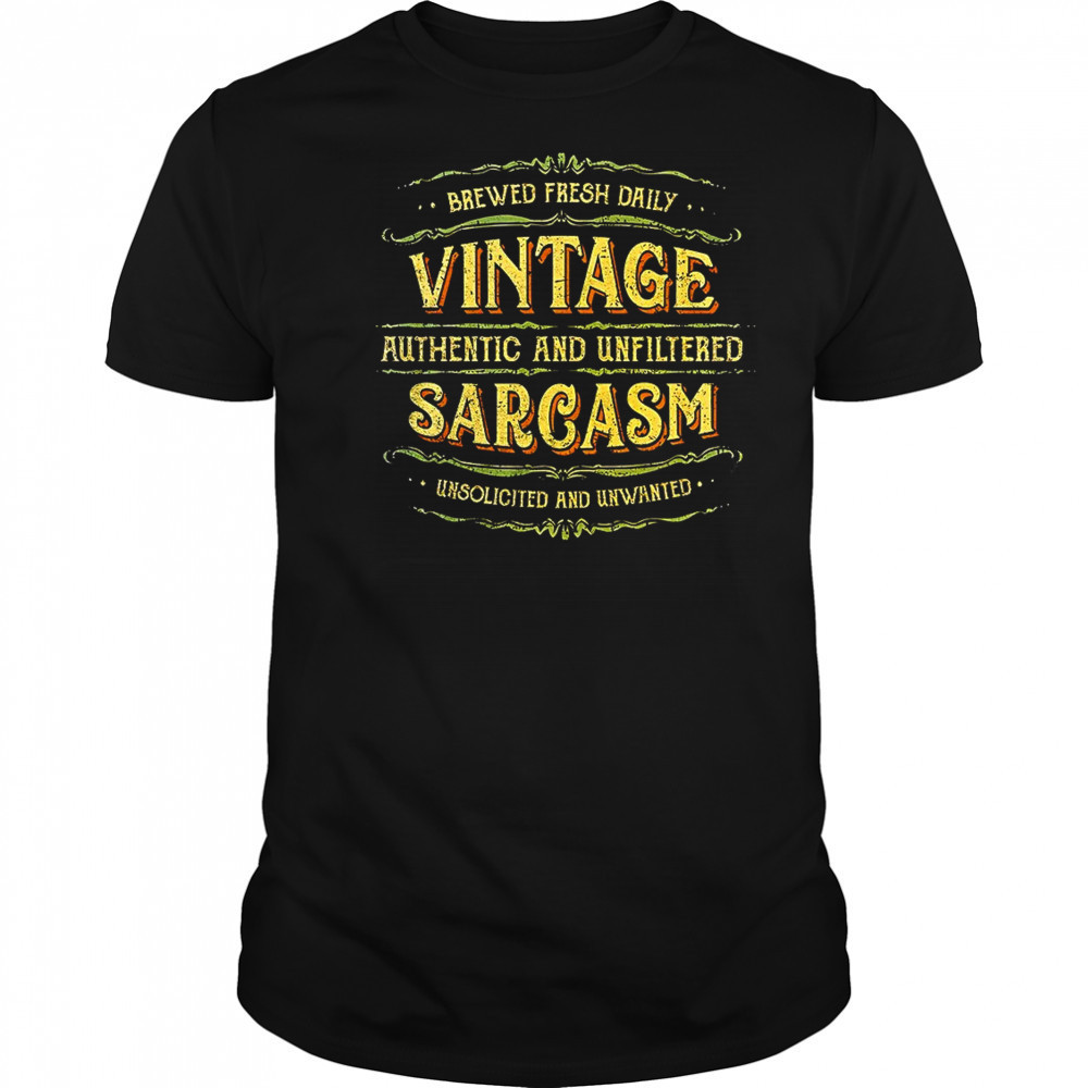 Brewed fresh daily vintage sarcasm authentic and unfiltered unsolicited and unwanted shirt