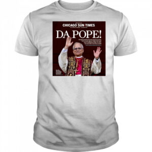 Chicago Sun Times Da Pope Front Page 2025 May 9 t-shirt