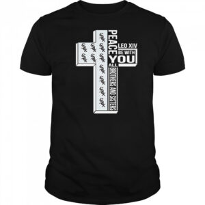 Chicago White Sox Peace You Leo Xiv Be With You All Brothers And Sisters T-shirt