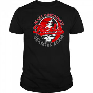 Cincinnati Reds Grateful Dead Make Cincinnati Grateful Again T-shirt