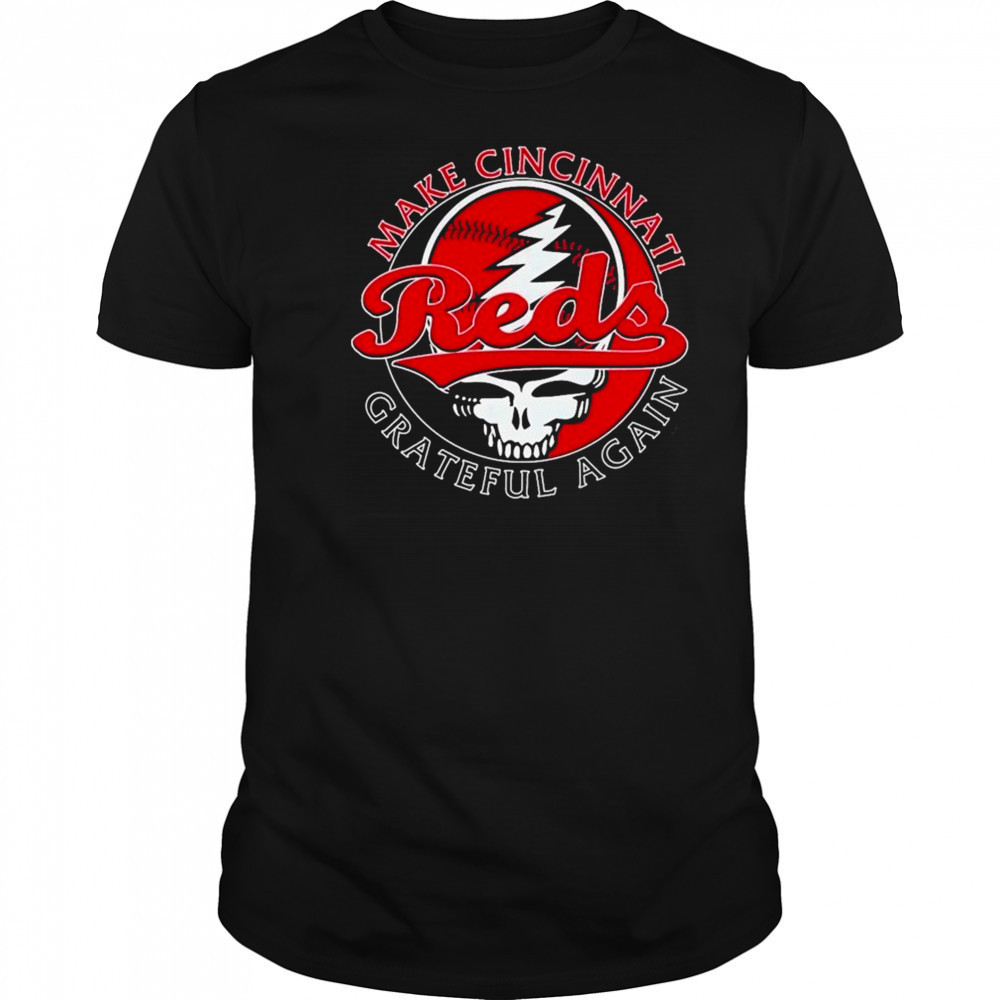 Cincinnati Reds Grateful Dead Make Cincinnati Grateful Again T-shirt Cincinnati Reds Grateful Dead Make Cincinnati Grateful Again T-shirt