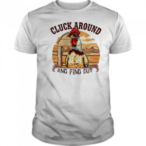 Cluck around and find out funny country chicken shirt