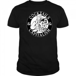 Cocktails & Capitalism T-shirt