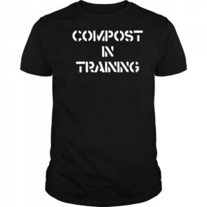 Compost In Training T-shirt