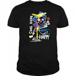 Cool Dude Really Happy shirt