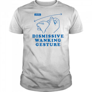 Dismissive wanking gesture shirt