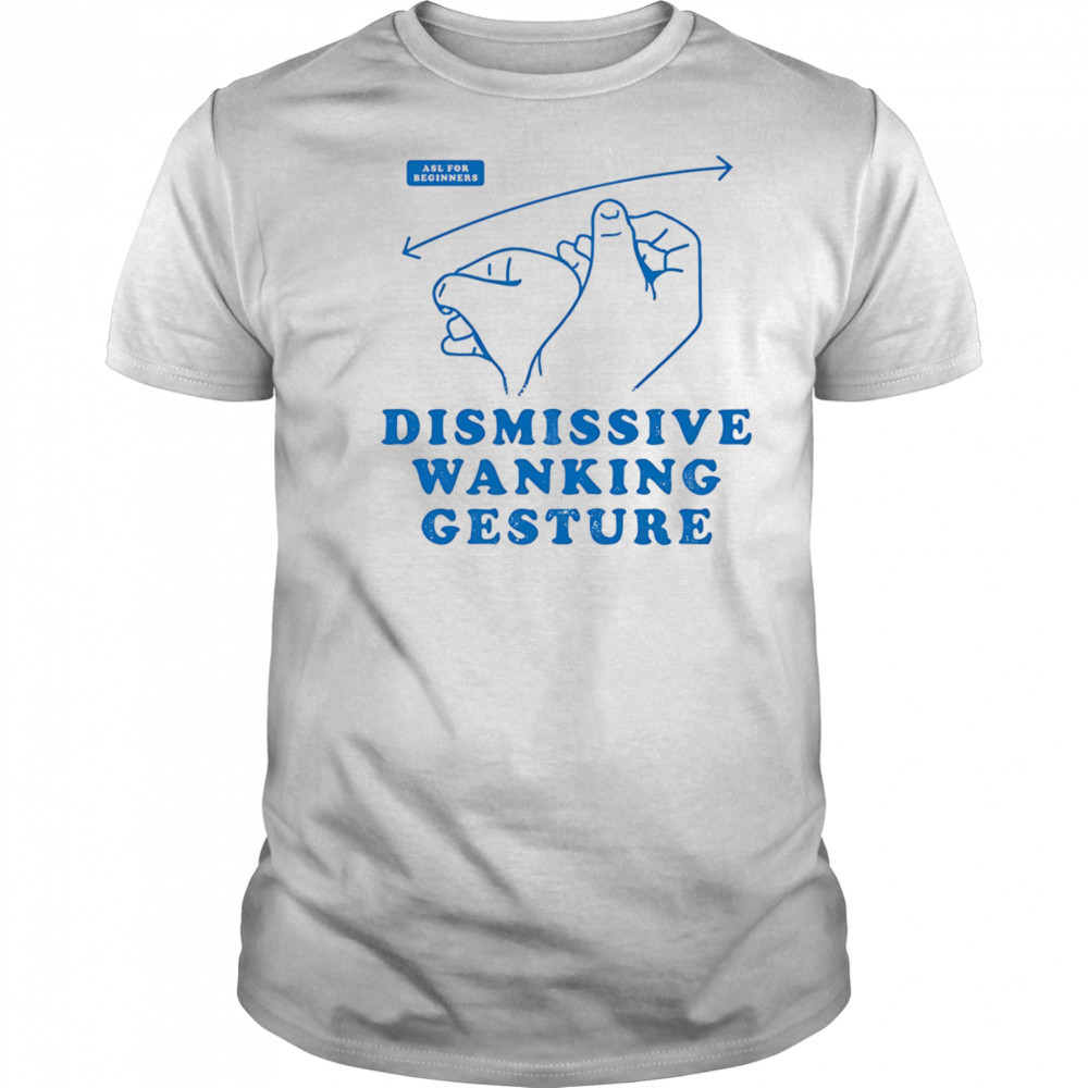 Dismissive wanking gesture shirt