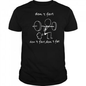 Don’t fart don’t fart don’t fart shirt