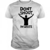 Dont Shoot Im White T-shirt