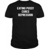 Eating Pussy Cures Depression shirt