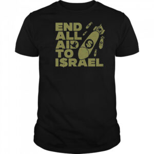 End All Aid To Israel T-Shirt