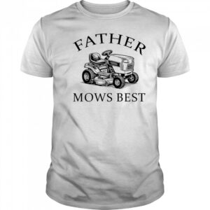 Father mows best 2025 shirt