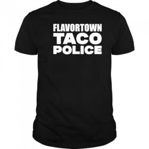 Flavortown Taco Police Guy Fieri shirt