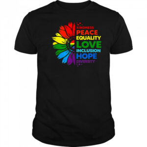 Flower kindness peace equality love inclusion hope diversity shirt
