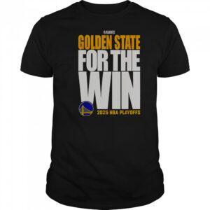 Golden State Warriors For The Win 2025 NBA Playoffs T-Shirt