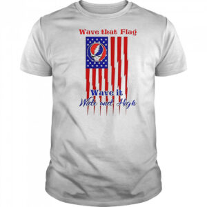 Grateful Dead Wave That Flag Wave It Wide And High Special T-Shirt
