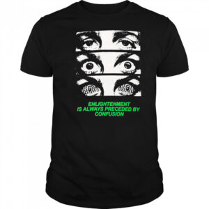 Grimey Enlightenment Is Always Preceded By Confusion Eyes T-Shirt