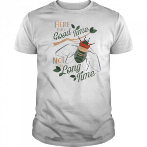 Happy ‘Cicadas Here For A Good Time T-Shirt