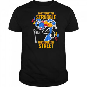 Hecreative Don’t Forget The Struggle Don’t Forget The Street t-shirt