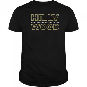 Hilly Wood May The Parody Be With You Shirt