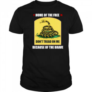 Home of the free because of the brave don’t tread on me shirt
