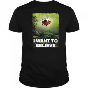 Hornet Hollow Knight I want to believe shirt