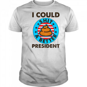 I Could Shit A Better President Poop Emblem T-Shirt