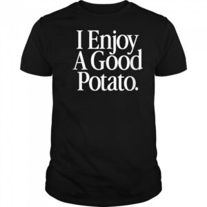 I Enjoy A Good Potato T-Shirt