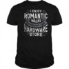 I enjoy romantic walks through the hardware store shirt